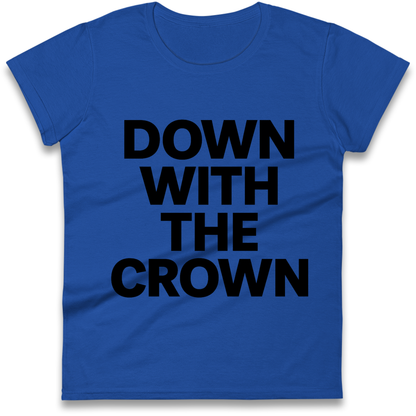 DOWN WITH THE CROWN Ladies Shirt