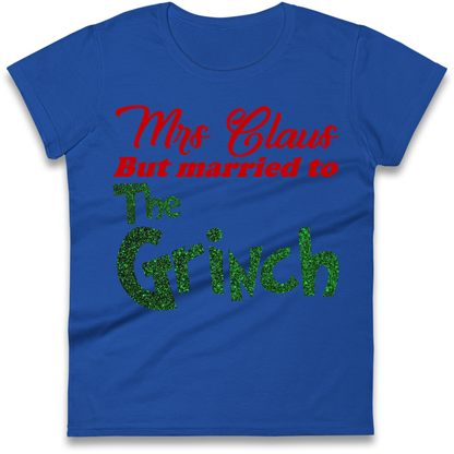 Mrs Claus But Married To The Grinch Christmas Ladies Shirt
