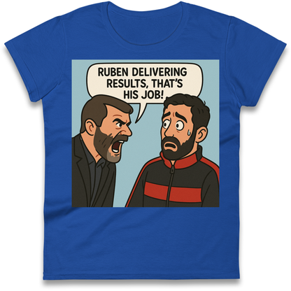 Ruben Delivering Results That's His Job Ladies Shirt