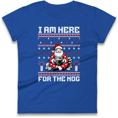 I am Here For The Nog Christmas Ladies Shirt