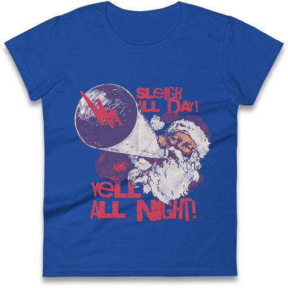 Sleigh All Day Yell All Night Santa Christmas Ladies Shirt