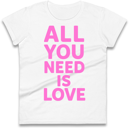 All You Need is Love Ladies Shirt