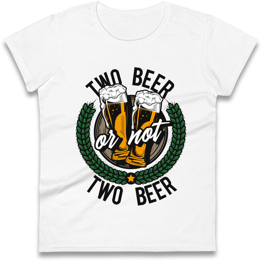 Two Beer or not Two Beer Ladies Shirt