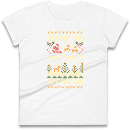 Have Yourself a HO HO HO Off we Go Christmas Ladies Shirt