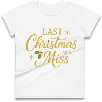 Last Christmas as a Miss Ladies Shirt