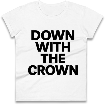DOWN WITH THE CROWN Ladies Shirt