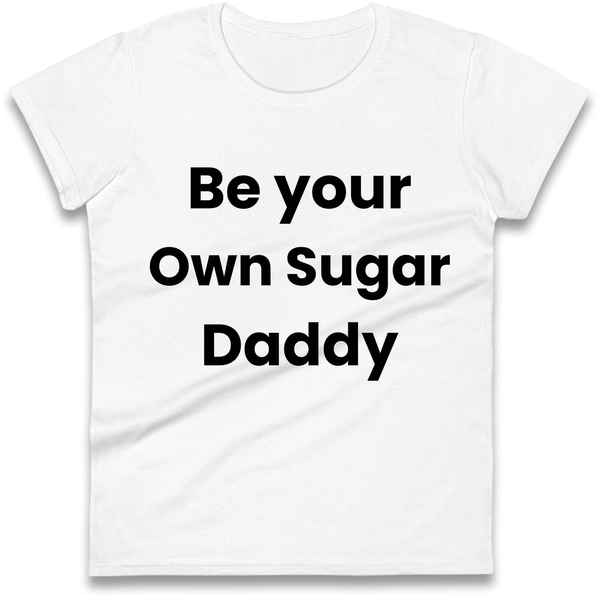 Be Your Own Sugar Daddy Ladies Shirt