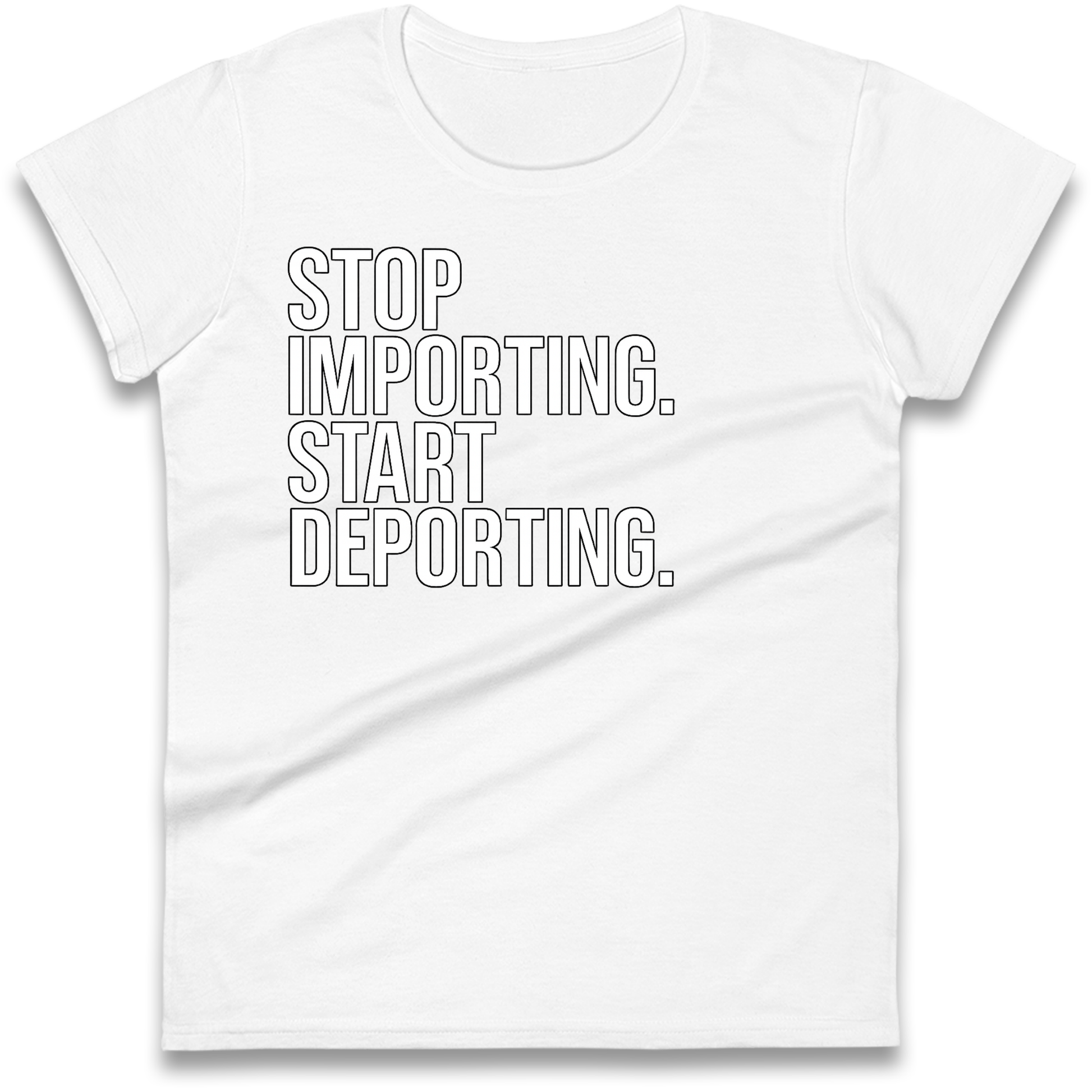STOP IMPORTING START DEPORTING Ladies Shirt