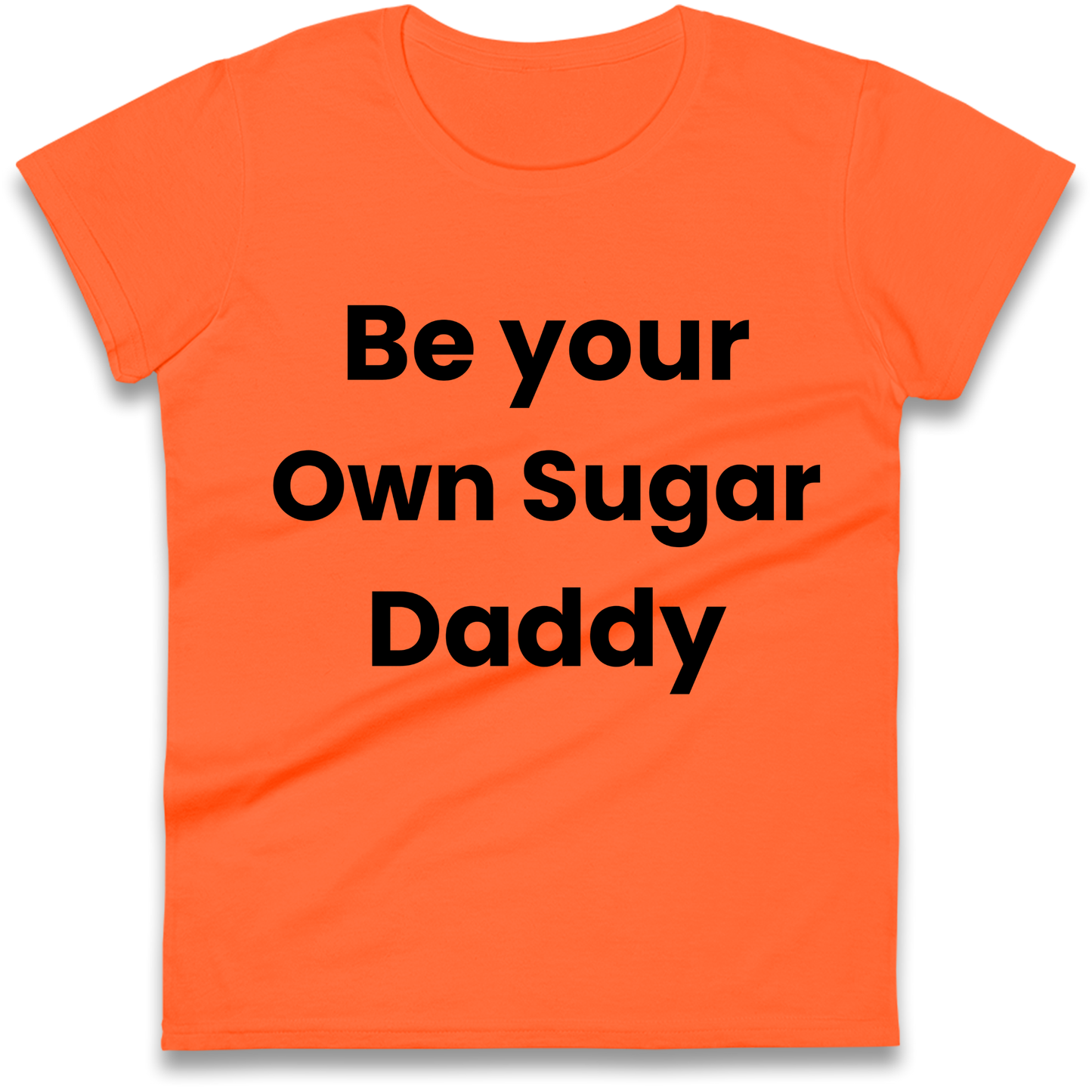Be Your Own Sugar Daddy Ladies Shirt