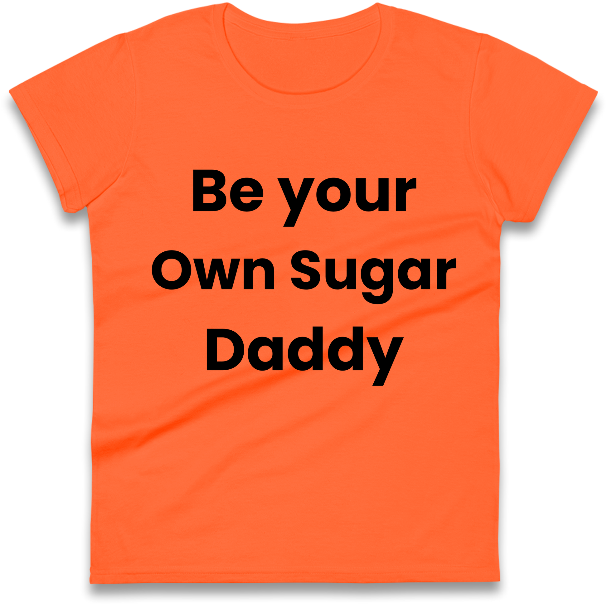 Be Your Own Sugar Daddy Ladies Shirt