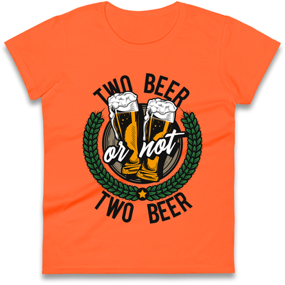 Two Beer or not Two Beer Ladies Shirt