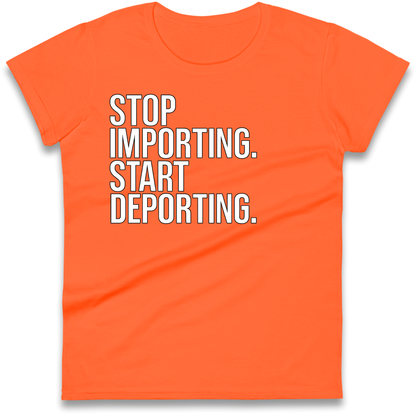 STOP IMPORTING START DEPORTING Ladies Shirt