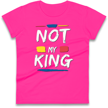 Not My King Slogan Ladies Shirt