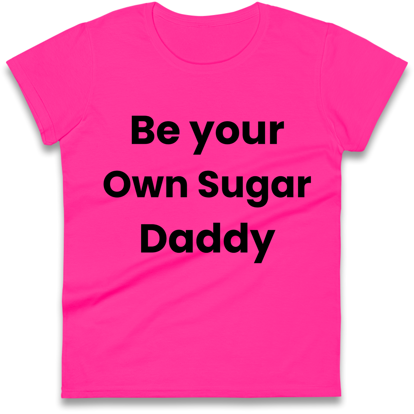 Be Your Own Sugar Daddy Ladies Shirt