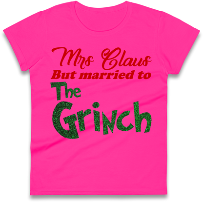Mrs Claus But Married To The Grinch Christmas Ladies Shirt