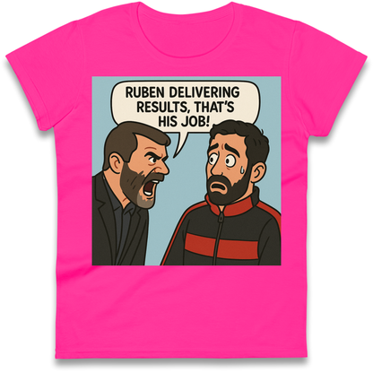 Ruben Delivering Results That's His Job Ladies Shirt