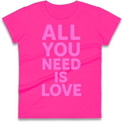 All You Need is Love Ladies Shirt
