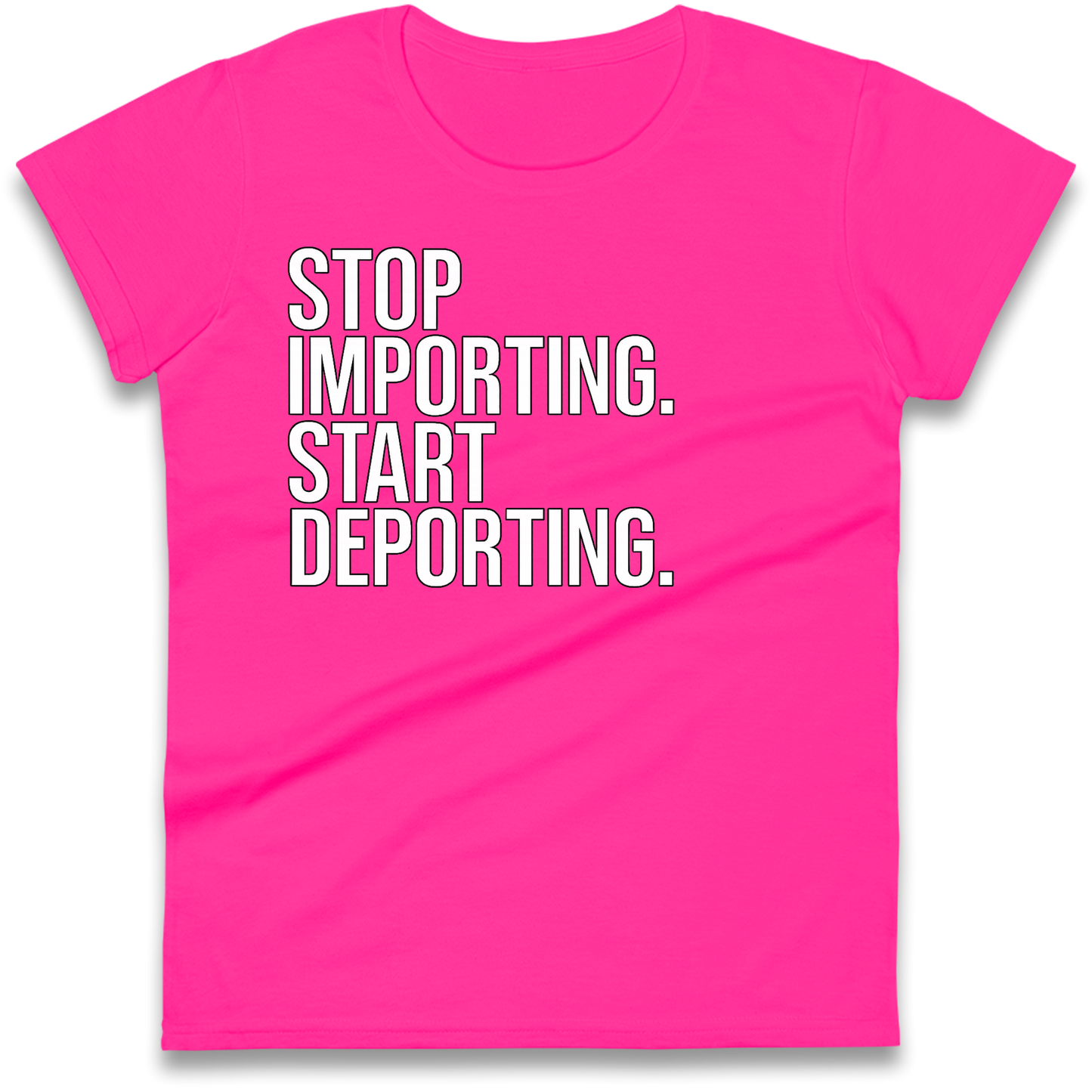 STOP IMPORTING START DEPORTING Ladies Shirt