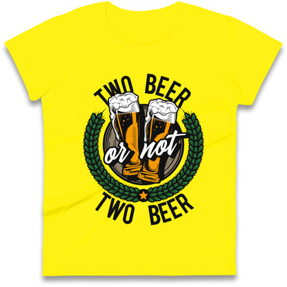 Two Beer or not Two Beer Ladies Shirt