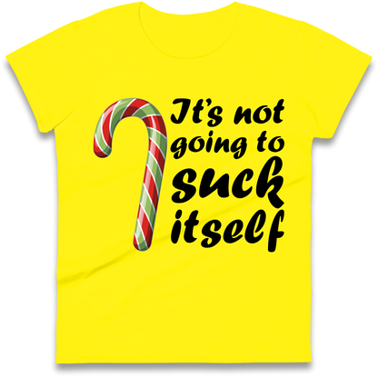 Not Going To Suck Itself Ladies Shirt