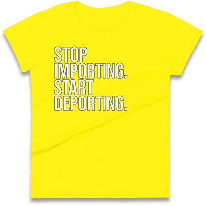 STOP IMPORTING START DEPORTING Ladies Shirt