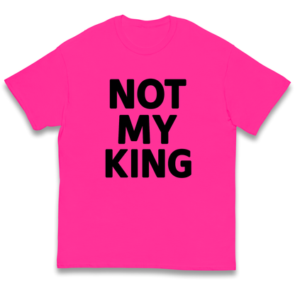 Not My King kids t shirt