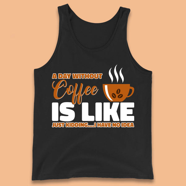 Day Without Coffee Tank Top