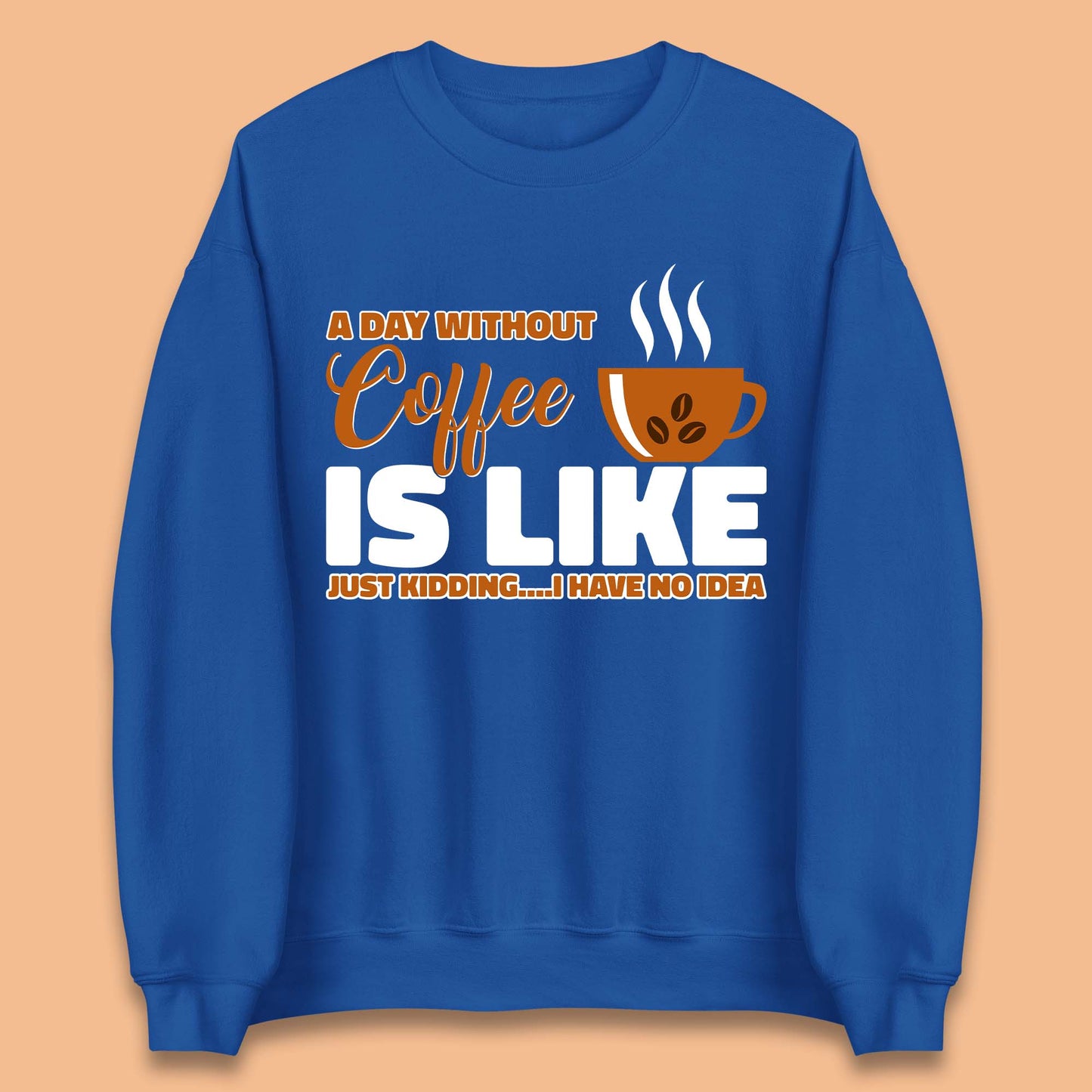 Day Without Coffee Unisex Sweatshirt