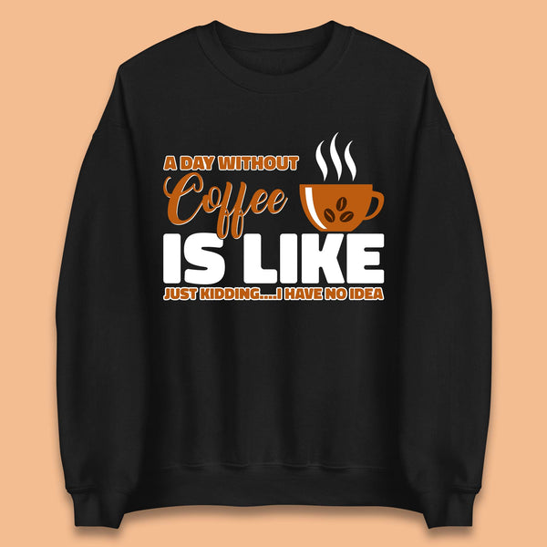 Day Without Coffee Unisex Sweatshirt