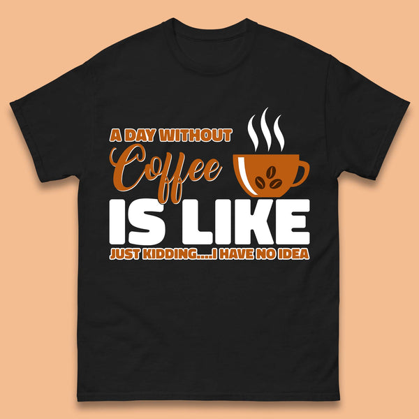 Day Without Coffee T-Shirt