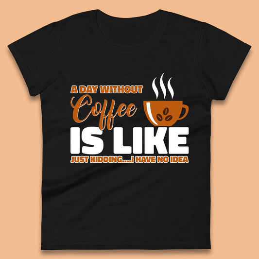 Day Without Coffee Women's T-Shirt