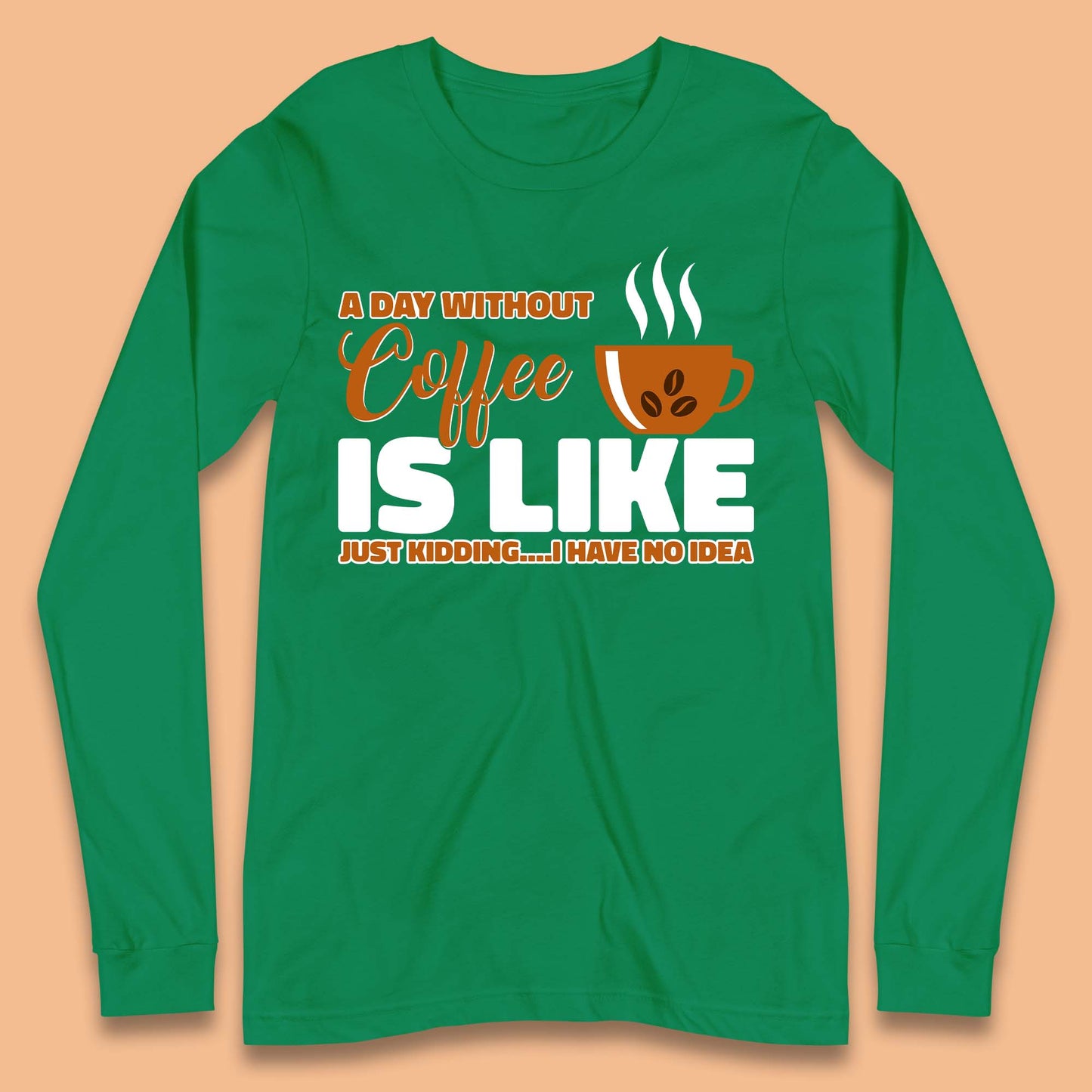 Day Without Coffee Long Sleeve T-Shirt