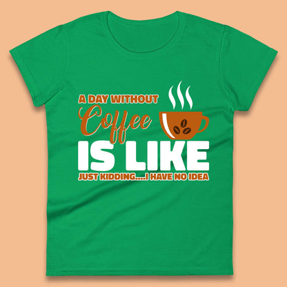 Day Without Coffee Women's T-Shirt