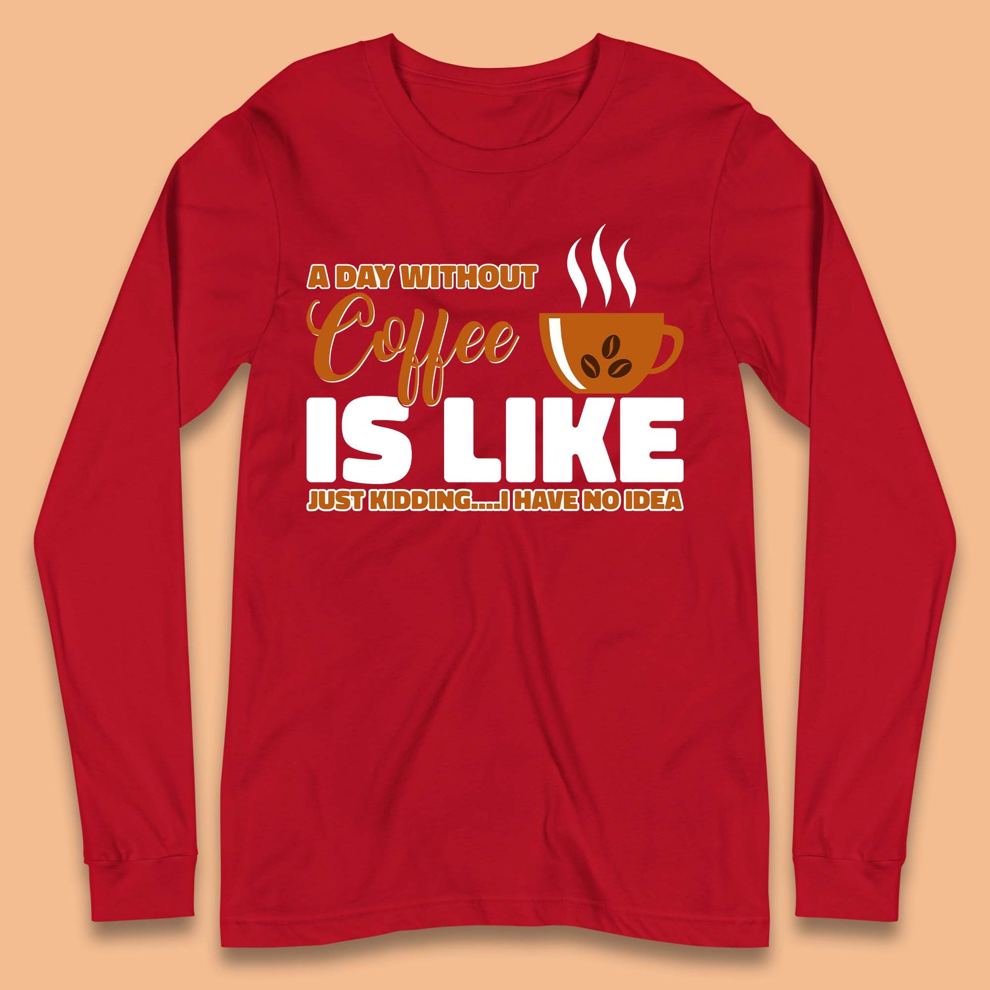 Day Without Coffee Long Sleeve T-Shirt