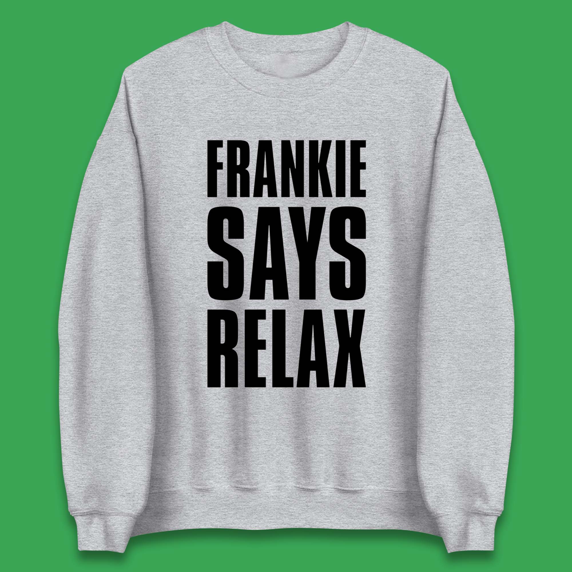 Frankie Says Relax Unisex Sweatshirt
