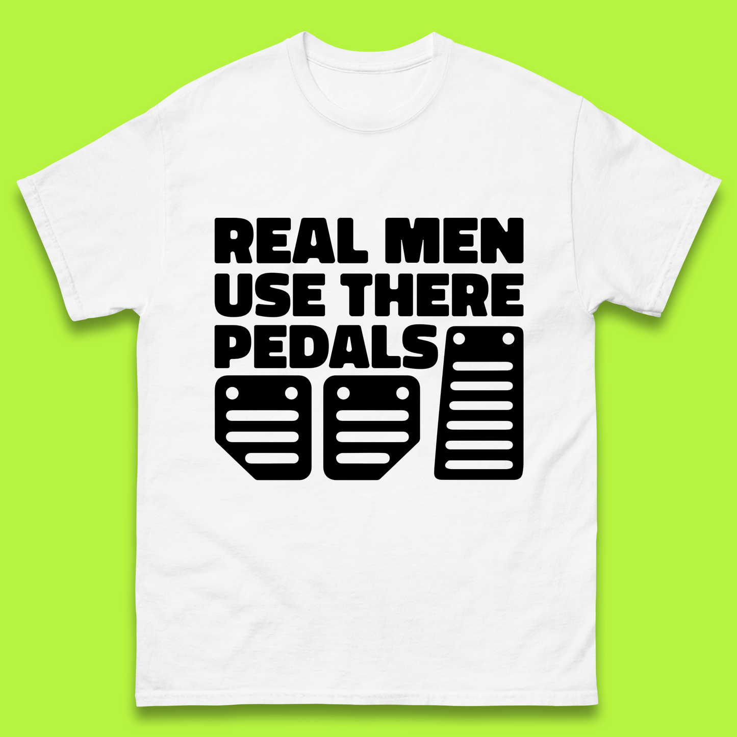 Real Men Use There Pedals Clutch Car Lover Funny Racing Manual Transmission Addicts Mens Tee Top