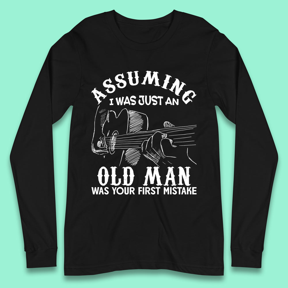 Guitar Assuming I'm Just Old Man Long Sleeve T-Shirt
