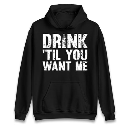 Drink Till You Want Me Beer hoodie
