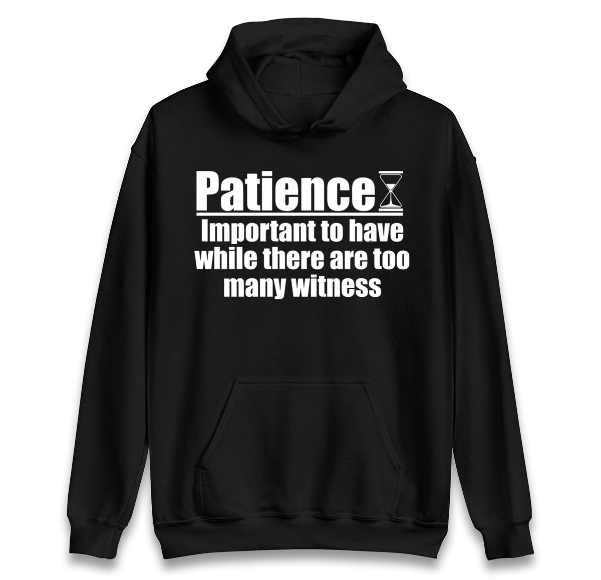 Patience Important To Have While There's Too Many Witnesses Hoodie