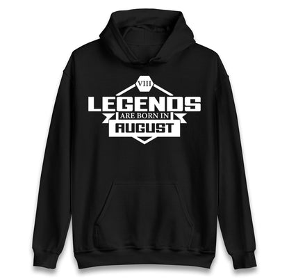 legends Are Born In August hoodie