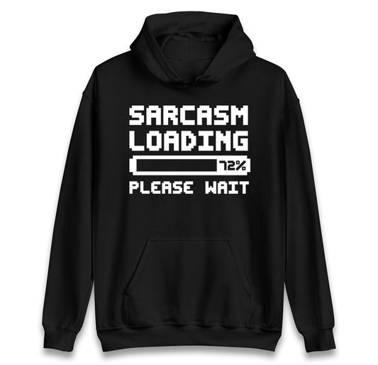 Sarcasm Loading Please Wait Sarcastic hoodie