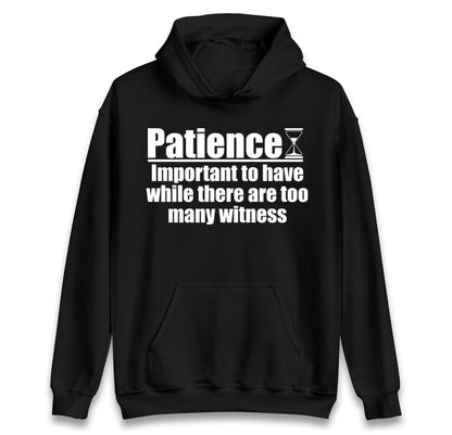 Patience Important To Have While There's Too Many Witnesses kids hoodie