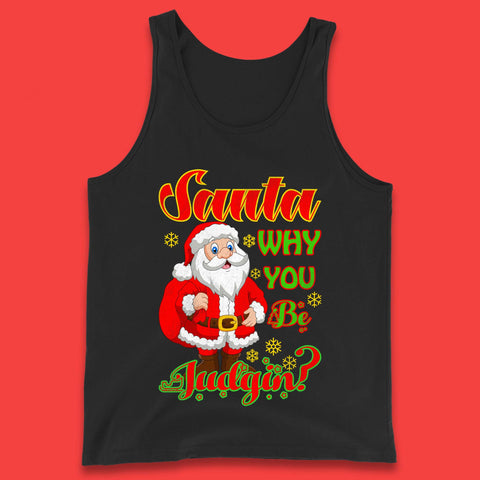 Santa Why You Be Judgin? Christmas Judging Funny Holiday Season Xmas Tank Top