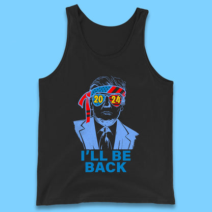 Trump 2024 I'll Be Back Donald Trump The Return Election 2024 Take America Back Tank Top