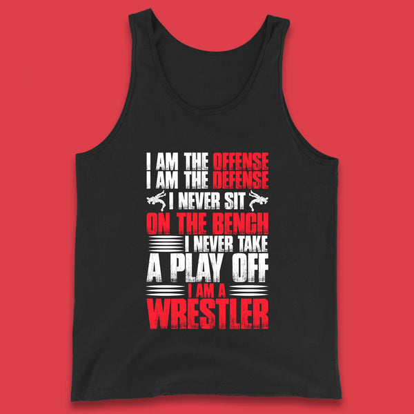 I Am The Offense I Am The Deffense I Never Sit On The Bench I Never Take A Play Off I Am A Wrestler Professional Wrestling Tank Top