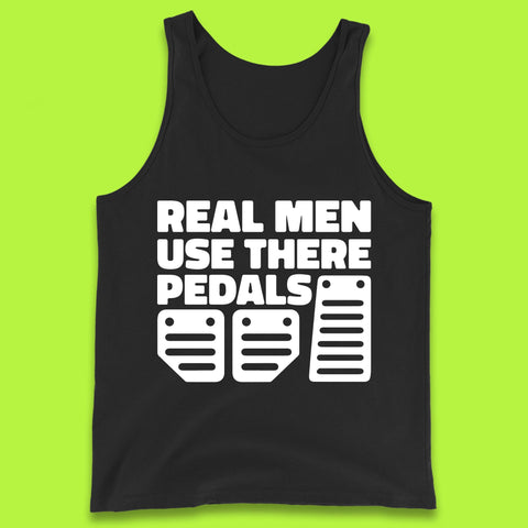 Real Men Use There Pedals Clutch Car Lover Funny Racing Manual Transmission Addicts Tank Top