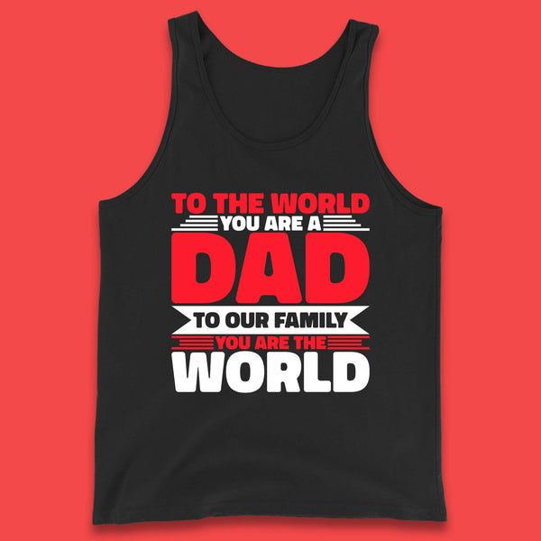 To The World You Are A Dad Tank Top