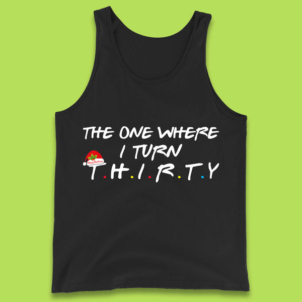 The One Where I Turn Thirty Friends Inspired Merry Christmas 30th Birthday Xmas Tank Top