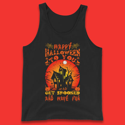 Happy Halloween To You Get Spooked And Have Fun Halloween Horror Hunted House Tank Top