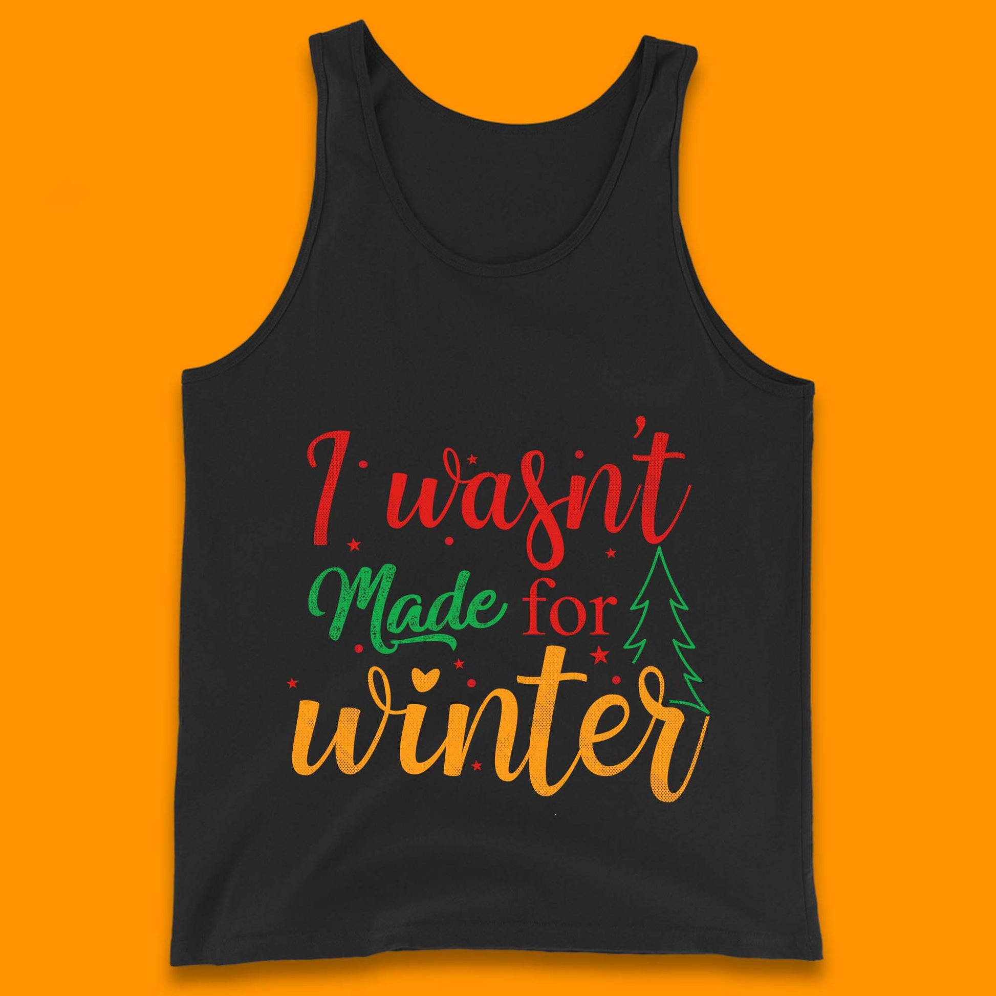 i wasn't made for winter christmas tank top